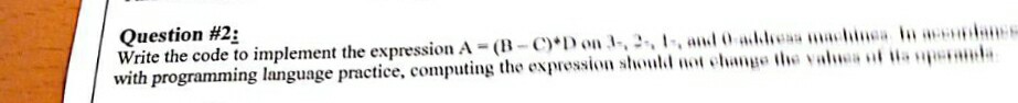 Question #2: Write the code to implement the expression A-(B-C). D on 3,,2,,1 .. and o .. achim. with programming language practice, computing the ex pression hould noi·hange lhe?alw ? .