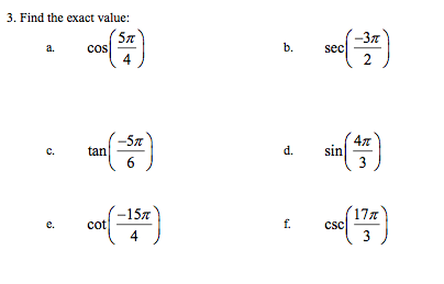 3, Find the exact value: -3π cosl ーーー b. sec a. 4 tan(剖 tan/ π --5π 4π d. sin -15π 17π e. cotlーーー 2 ) 13 73 -( 삐-( 15-4 56