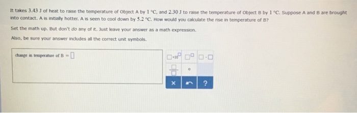 Solved It Takes 3 43 J Of Heat To Raise The Temperature Of Chegg Com