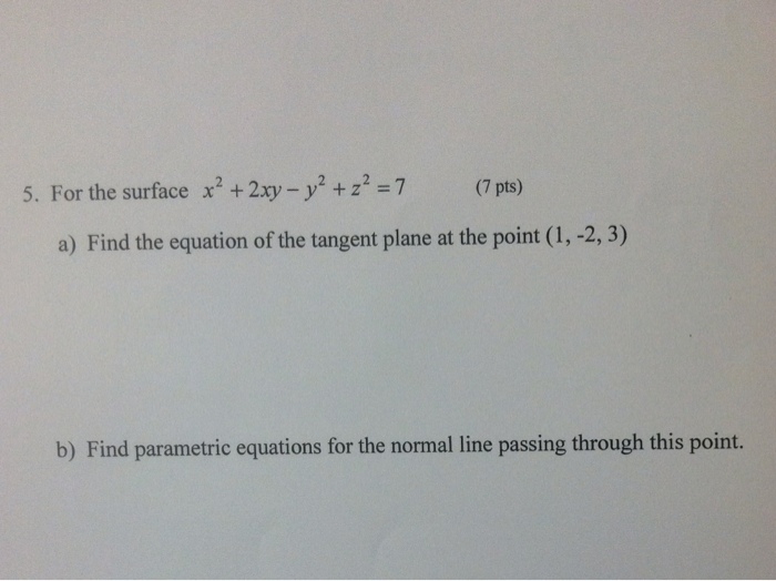 Solved 5 For The Surface X 2 2xy Y 2 Z 2 7 A Find Chegg Com