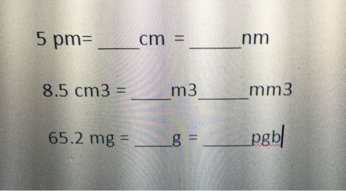 Solved 5 Pm Cm Nm 8 5 Cm3 M3 Mm3 65 2 Mg G Chegg Com