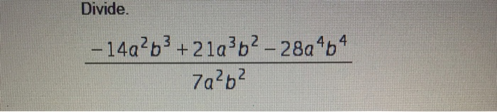 Solved Divide 14a 2b 3 21a 3b 2 28a 4b 4 7a 2b 2 Chegg Com