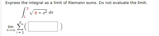 Solved: Express The Integral As A Limit Of Riemann Sums. D ... Solved: Express The Integral As A Limit Of Riemann Sums. D ...