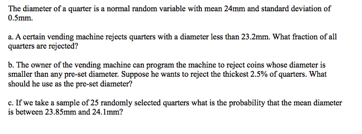 The diameter of a quarter is a normal random variable