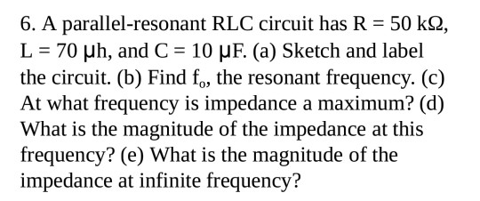 Solved 6 A Parallel Resonant Rlc Circuit Has R 50 K2 L Chegg Com