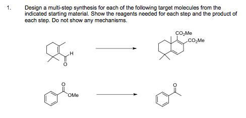 1. Design a multi-step synthesis for each of the following target molecules from the indicated starting material. Show the reagents needed for each step and the product of each step. Do not show any mechanisms. CO2Me CO2Me OMe