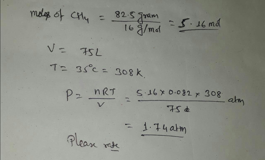 Question & Answer: What pressure is exerted by 82.5 grams of CH4 in a 75.0 L container at 35.0 °C? Question 18..... 1