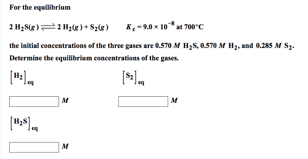 Solved For The Equilibrium 2h2s G 2h2 G S2 G Kc 9 0 Chegg Com