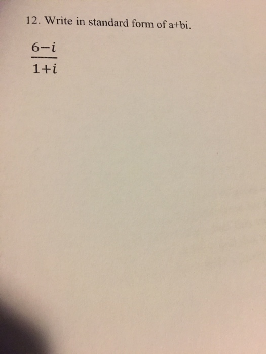 Solved Write in standard form of a + bi. 6 - i/1 + i | Chegg.com