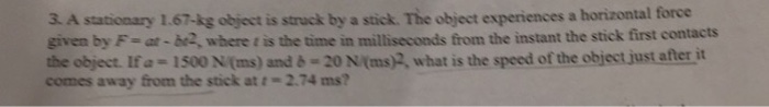 Solved A stationary 1.67-kg object is struck by a stick. The | Chegg.com