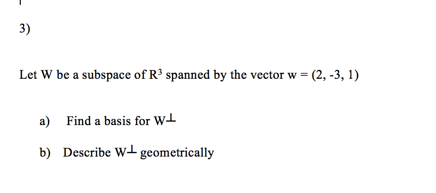 Solved Let W be a subspace of R^3 spanned by the vector w = | Chegg.com