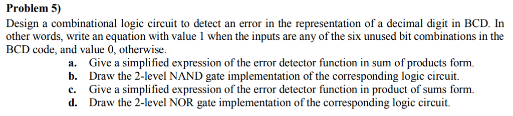 Solved Problem 5) Design a combinational logic circuit to | Chegg.com