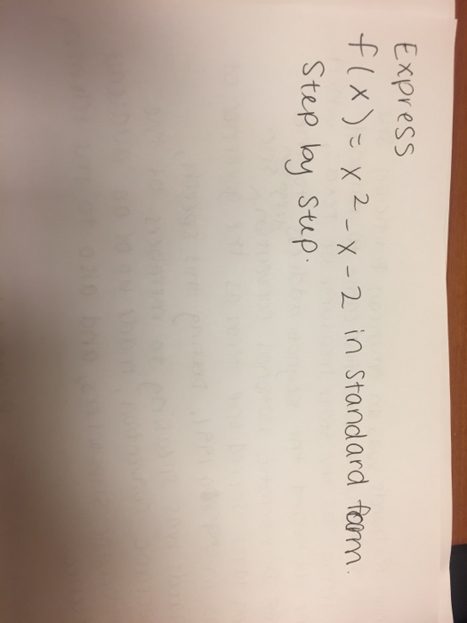Solved Express f(x) = x^2 - x - 2 in standard form step by | Chegg.com