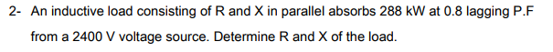 Solved An Inductive Load Consisting Of R And X In Parallel 