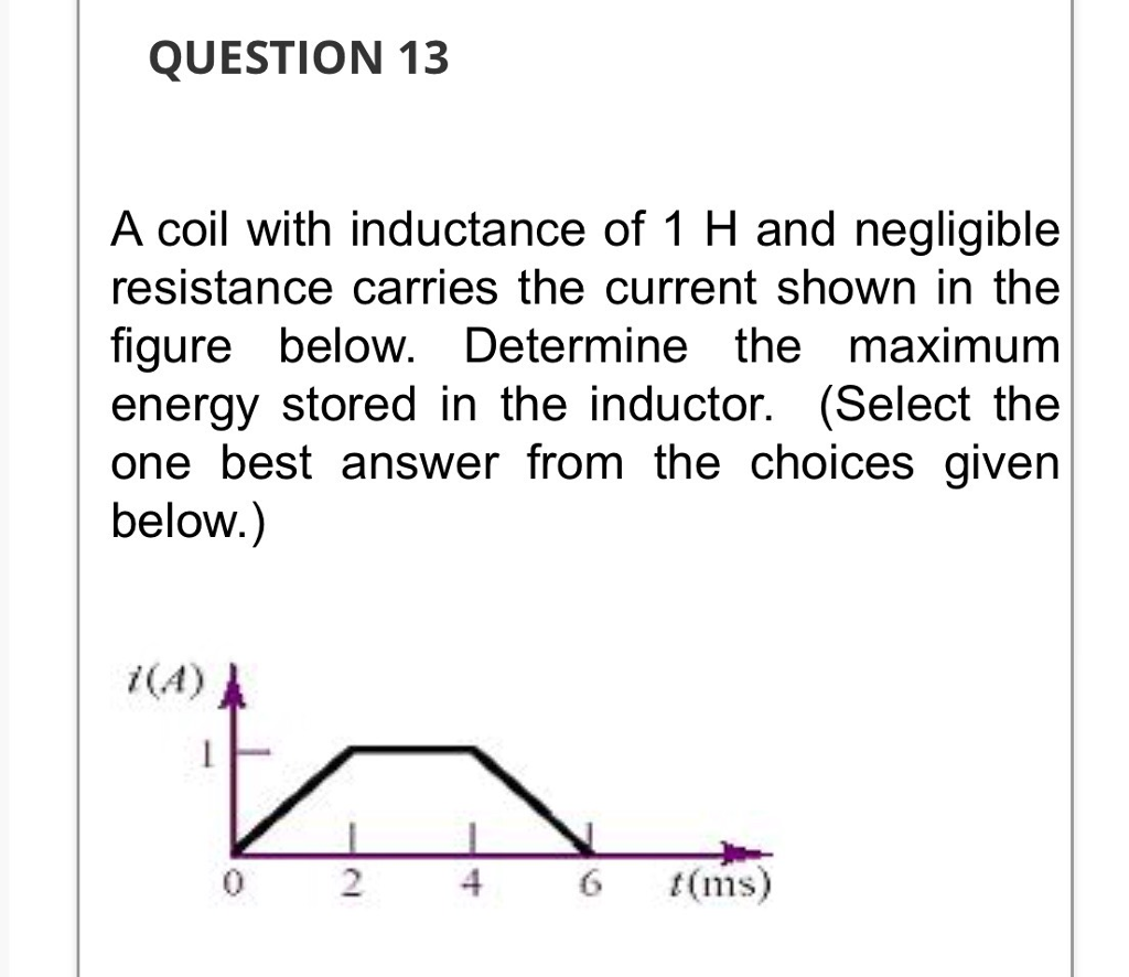 Solved QUESTION 13 A coil with inductance of 1 H and