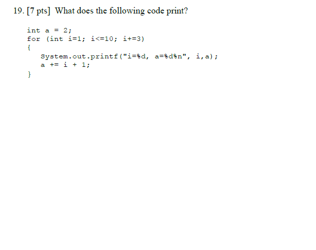 Solved What does the following code print? int a = 2; for | Chegg.com