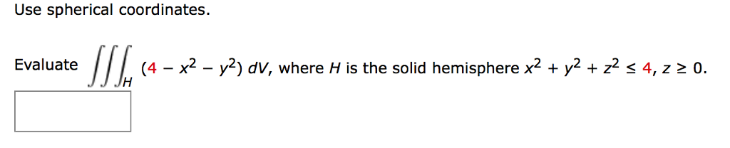 Solved Use Spherical Coordinates Evaluate 4 x2 Y2 DV Chegg