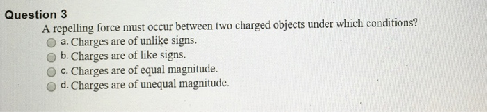 solved-a-repelling-force-must-occur-between-two-charged-chegg