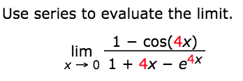 Solved Use series to evaluate the limit 1 - cos(4x) 4x lim | Chegg.com