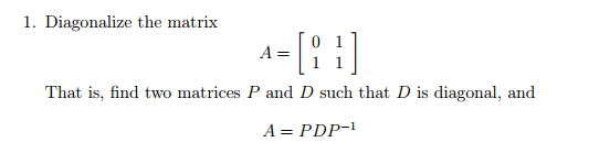 Solved Diagonalize the matrix A = [0 1 1 1] That is, find | Chegg.com