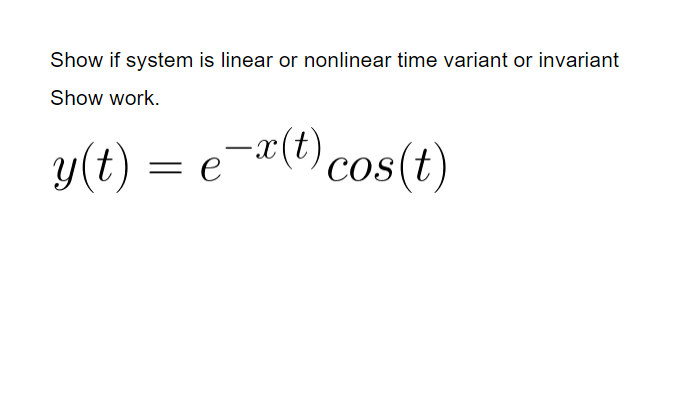 Solved Show if system is linear or nonlinear time variant or | Chegg.com