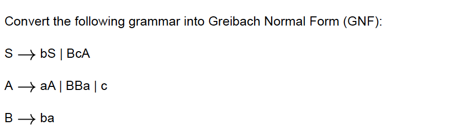 Solved Convert The Following Grammar Into Greibach Normal | Chegg.com