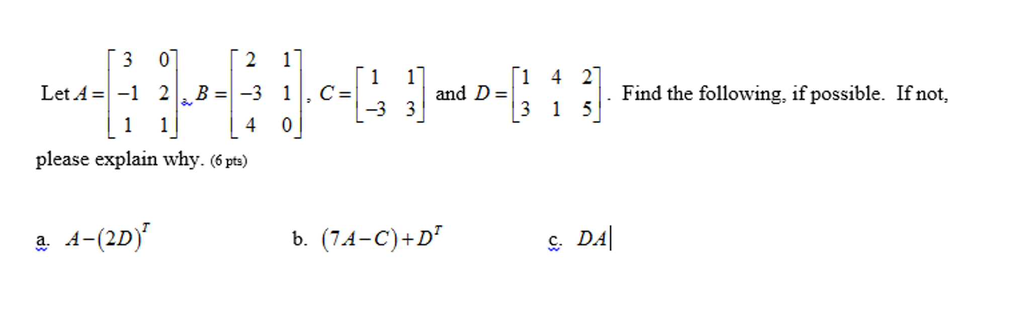 Solved Let A = [3 0 - 1 2 1 1], B = [2 1 - 3 1 4 0], C = | Chegg.com