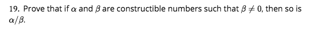 Solved 19. Prove That If ? And ? Are Constructible Numbers | Chegg.com