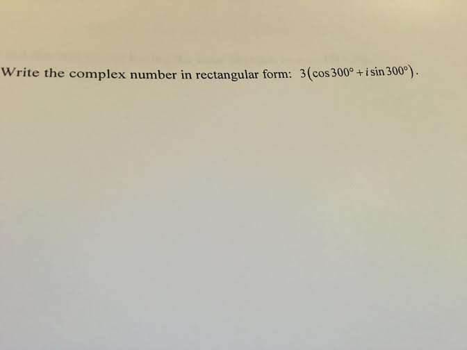 Solved Write the complex number in rectangular form: 3(cos | Chegg.com