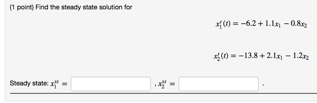 Solved Find the steady state solution for x_1'(t) = -6.2 + | Chegg.com