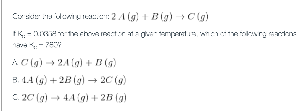 Solved Consider the following equation: 2A + B -> C If Kc = | Chegg.com