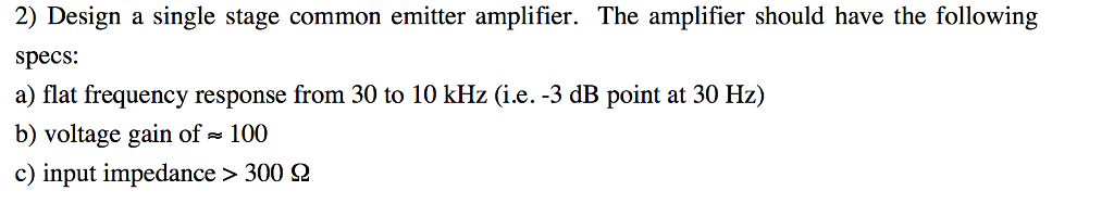 Solved Design a single stage common emitter amplifier. The | Chegg.com