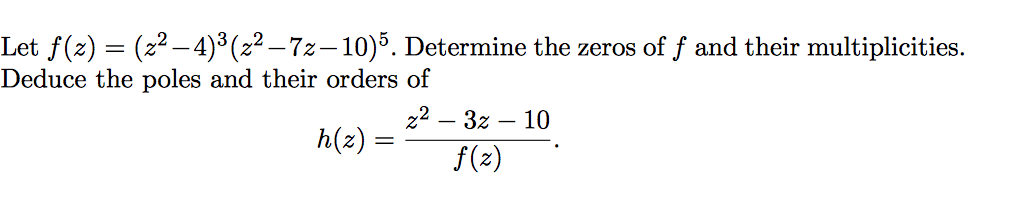 Solved Let f(z) = (z^2 - 4)^3(z^2 -7z - 10)^5. Determine the | Chegg.com