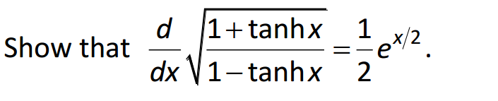 Solved Show that d/dx squareroot 1 + tanh x/1 - tanhx = 1/2 | Chegg.com