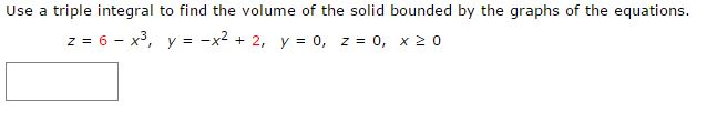Solved Use a triple integral to find the volume of the solid | Chegg.com