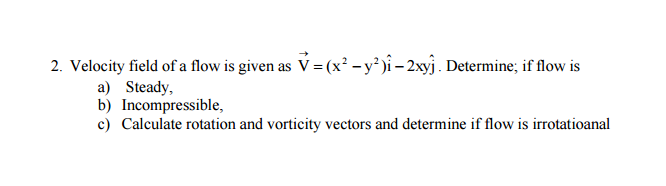 Solved Velocity field of a flow is given as V = (x^2 - y^2)i | Chegg.com