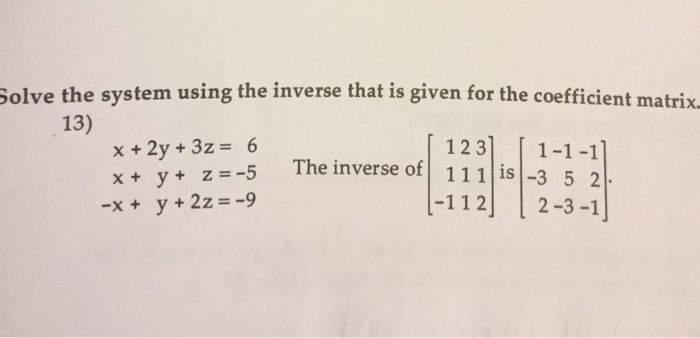 Solved Solve the system using the inverse that is given for | Chegg.com