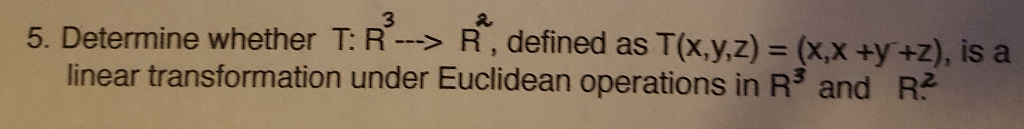 Solved 5. Determine whether 3 ? R R, defined as T(x,y,z) | Chegg.com