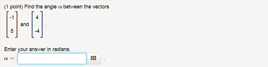 Solved (1 point) Find the angle α between the vectors -1 4 | Chegg.com