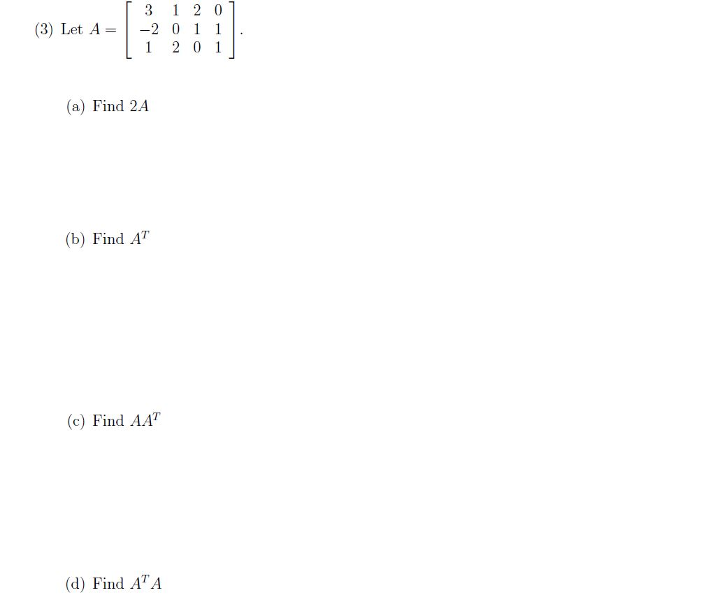 Solved Let A= [3 -2 1 1 0 2 2 1 0 0 1 1]. Find 2A Find | Chegg.com