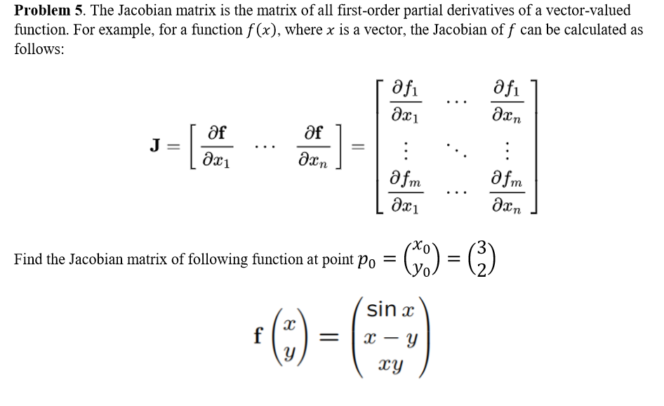 Solved Problem 5. The Jacobian matrix is the matrix of all | Chegg.com