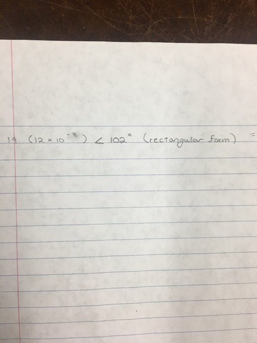 Solved (12 times 10^-3) angle 102 degree (rectangular | Chegg.com