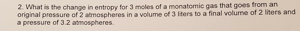 Solved 2. What is the change in entropy for 3 moles of a | Chegg.com
