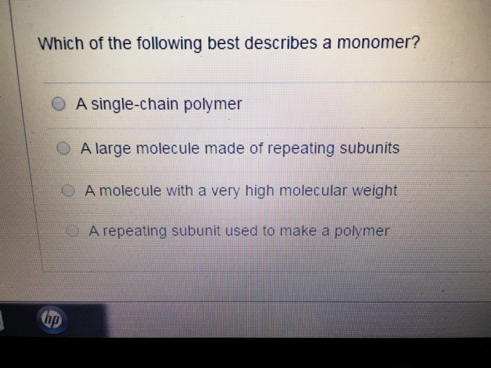Solved Which of the following best describes a monomer? A