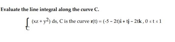 Solved Evaluate the line integral along the curve C (xz y2) | Chegg.com