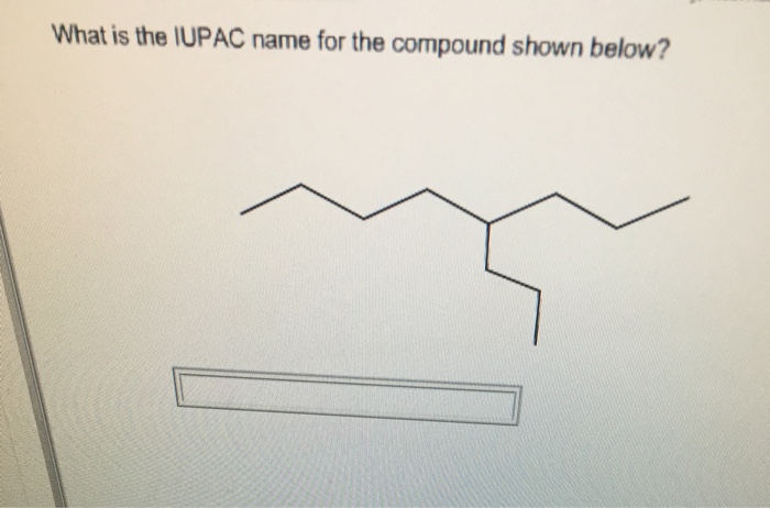 Solved What Is The Iupac Name For The Compound Shown Below Chegg Com