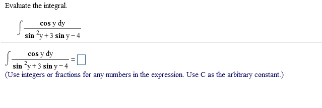 Solved Evaluate the integral. Cosy dy / sin2y + 3 sin y - 4 | Chegg.com