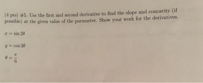 Solved Use the first and second derivative to find the slope | Chegg.com