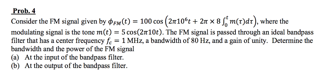 Solved Prob. 4 Consider the FM signal given by FM(t) 100 cos | Chegg.com