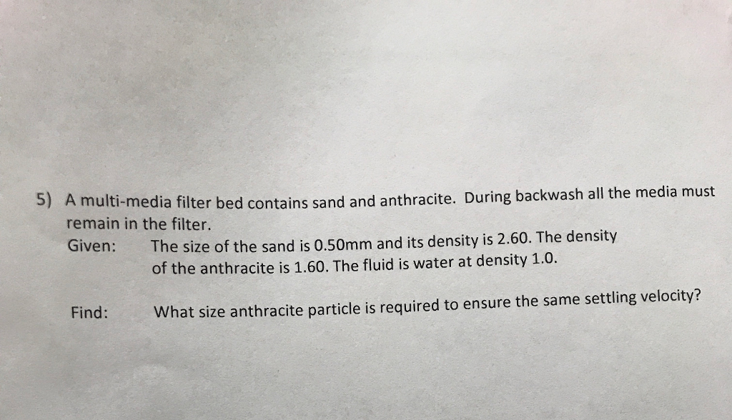 Solved 5) A multimedia filter bed contains sand and